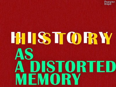 History as a Distorted Memory