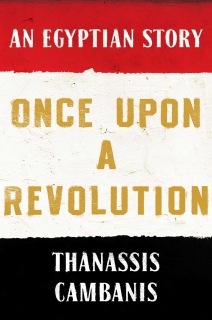 thanassis cambanis, arab spring, revolution, egypt, history